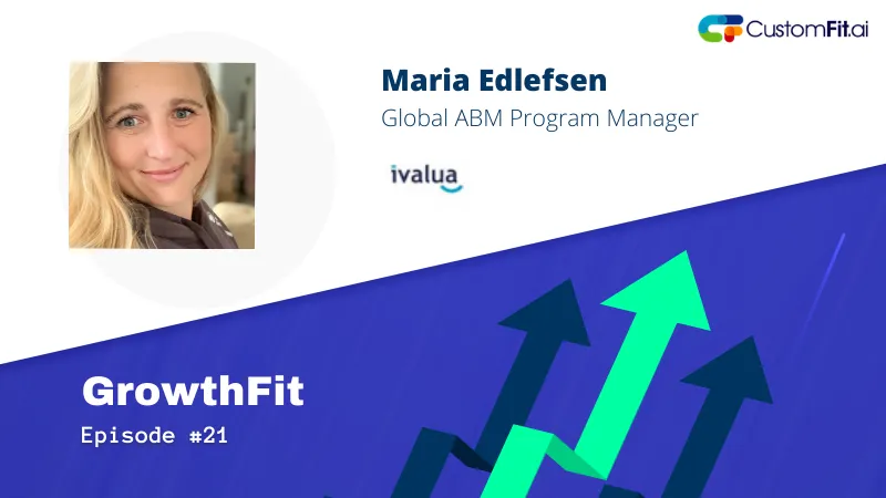 Maria Edlefsen — Global ABM Program Manager, GrowthFit Episode 21