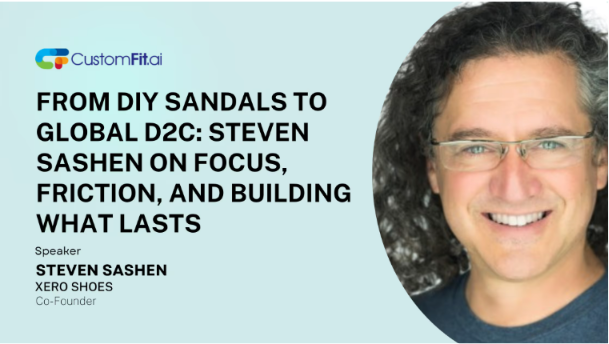 Steven Sashen — From DIY Sandals to Global D2C: Steven Sashen on Focus, Friction, and Building What Lasts